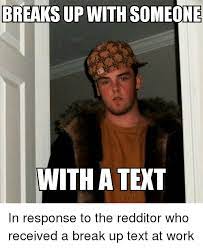 Breaks Up With Someone With A Text In Response To The Redditor Who Received A Break Up Text At Work Texting Meme On Me Me