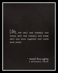 A Movable Feast Ernest Hemingway Love This Quote Want To Read This Book About Paris In The 1920 S Ernest Hemingway Hemingway Quotes