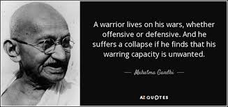 Guilt is not a response to anger; Mahatma Gandhi Quote A Warrior Lives On His Wars Whether Offensive Or Defensive