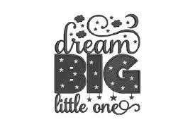 Download Dream Big Little One Creative Fabrica In 2020 Dream Big Big Little Machine Embroidery Designs SVG Cut Files