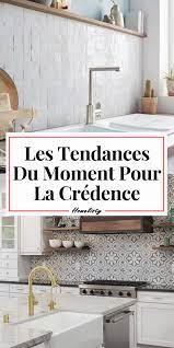 credence de cuisine decryptage deco des tendances du moment carrelage credence cuisine credence cuisine credence