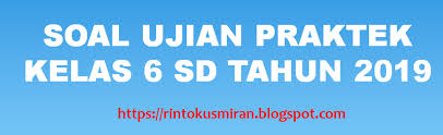 Vi ( enam ) 3. Rinto Kusmiran Soal Ujian Praktek Kelas 6 Sd Tahun 2019
