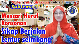 Kelas 1 Tema 1 Subtema 4 Pembelajaran 2 Mencari Huruf Konsonan Dan Sikap Berjalan Lentur Seimbang Youtube