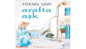 Arafta Ask Tanitim Roman Yuksel Sari Haber Galerisi Romanlar Huzunlu Ask