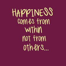 Loneliness is designed to help you discover who you are…and to stop looking happiness comes from within. Happiness Comes From Within Quotes Quotesgram
