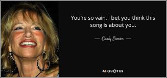 You're so vain lyrics | carly simon. Carly Simon Quote You Re So Vain I Bet You Think This Song Is