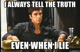 I Always Tell The Truth Even When I Lie Scarface Meme Generator