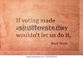 If Voting Made Any Difference They Wouldn T Let Us Do It Famous American Writer Mark Twain Quote Printed On Vintage Grunge Paper