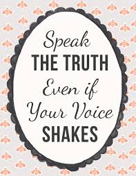 Résultat de recherche d'images pour "speak the truth even if your voice shakes"