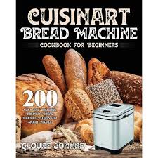 500 quick and easy budget friendly recipes for your cuisinart bread machine. Cuisinart Bread Machine Cookbook For Beginners By Gloure Jonare Paperback Target