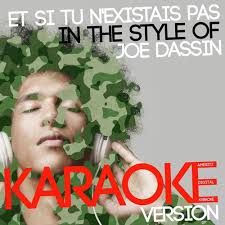 Et si tu n`existais pas (joe dassin). Et Si Tu N Existais Pas In The Style Of Joe Dassin Karaoke Version Song Download From Et Si Tu N Existais Pas In The Style Of Joe Dassin Karaoke Version Single