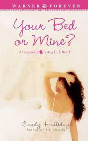 From the quirky characters to the outlandish antics your bed or mine? Amazon Com Your Bed Or Mine 9780446617512 Halliday Candy Books