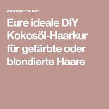 eure ideale diy kokosol haarkur fur gefarbte oder blondierte haare haarkur kokosol haarkur blondieren