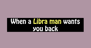 Relationship issues · speak his language · practical When A Libra Man Wants You Back Capricorn Traits
