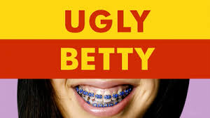 Everyone feels ugly when they get braces. Ugly Betty Wikipedia