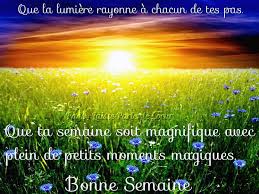 Que La Lumiere Rayonne A Chacun De Tes Pas Que Ta Semaine Soit Magnifique Avec Plein De Petits Mom Bonne Semaine Image Image Bonne Journee Citation Bonne Nuit
