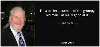 The world is a corporation (network, 1976). Ned Beatty Quote I M A Perfect Example Of The Grumpy Old Man I M