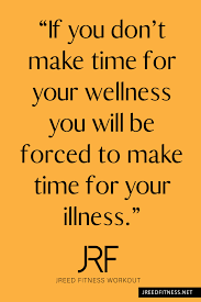 If you don t make time for your wellness you will be forced to make time for your illness. Motivation Make The Time Fitness Motivation Quotes Quotes Motivation