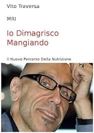 Amazon.com: Io Dimagrisco Mangiando: Il Nuovo Percorso Della Nutrizione  (Italian Edition) eBook : Traversa, Vito: Kindle Store