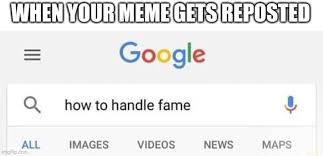 How to handle fame meme. When Meme Gets Google Q How To Handle Fame Ail Images Vineos New Maps Ifunny