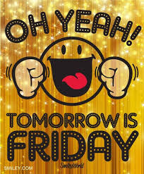 Oh Yeah Tomorrow Is Friday Thank Goodness Free Download Of All Smiley Icons At Www Smiley Com Tomorrow Is Friday Its Friday Quotes Weekday Quotes
