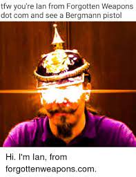 Ian Forgotten Weapons Memes