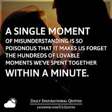 A Single Moment Of Misunderstanding Is So Poisonous That It Makes Us Forget The Hundreds Of Lovab Daily Inspiration Quotes Misunderstood Quotes Thinking Quotes