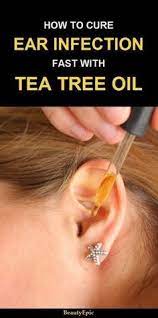 How To Use Tea Tree Oil For Ear Infection Oils For Ear Infection Ear Infection Herbal Cure
