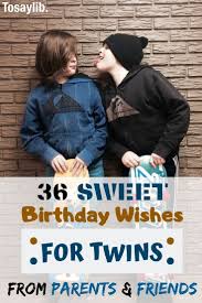 Birthday Wishes For Twins From Friend 36 Sweet Birthday Wishes For Twins From Parents Friends Though There Are Two Of Them Twins Ar Birthday Wishes For Twins Birthday Wishes Twin Boys Birthdays