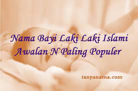 50 koleksi nama bayi laki laki jawa terbaik di dunia senin, 19 juli 2021; Nama Bayi Laki Laki Islami Awalan N Paling Populer Tanya Nama