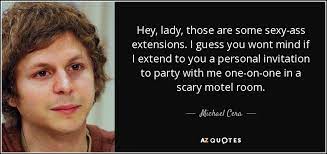 The wolf of wall street. Michael Cera Quote Hey Lady Those Are Some Sexy Ass Extensions I Guess You
