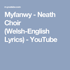 Myfanwy Neath Choir Welsh English Lyrics Youtube Welsh English Neath Lyrics