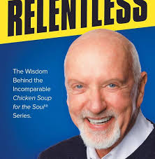 Mitzi Perdue, Mark Victor Hansen, Relentless: Wisdom Behind the  Incomparable Chicken Soup for the Soul