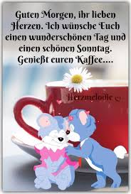 Guten Morgen Ihr Lieben Herzen Ich Wunsche Euch Einen Wunderschonen Tag Und Einen Schonen Sonntag Geniess Guten Morgen Guten Morgen Gruss Guten Morgen Lustig