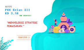 Maybe you would like to learn more about one of these? Materi Pkk Kd 3 18 Menyeleksi Strategi Pemasaran Smk Akuntansi Kelas Xii