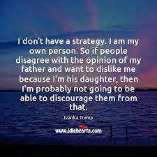 We did not find results for: I Don T Have A Strategy I Am My Own Person So If Idlehearts