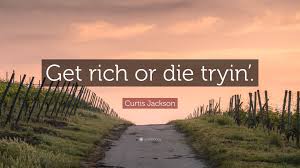 Check spelling or type a new query. Curtis Jackson Quote Get Rich Or Die Tryin