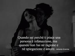 Quando Sai Perche Ti Piace Una Persona E Infatuazione Ma Quando Non Hai Ne Ragione E Ne Spiegazione E Amore Antonia Gr Frasi D Amore Citazioni D Amore Amore