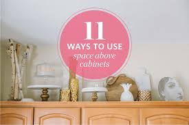 11 Smart Ways To Use The Space Above Your Cabinets Kitchn
