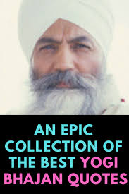 Yogi bhajan is known as the master of kundalini yoga. 41 Yogi Bhajan Quotes On Love Healing Meditation Yoga Yogi Bhajan Quotes Yogi Bhajan Yogi