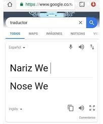 Pinche Traductor No Sabes Nada V Traductor Nariz Espanol