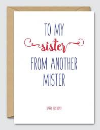 Birthday Quotes For My Sister From Another Mother To My Sister From Another Mister Happy Birthday Brother From Another Mother Happy Birthday Brother Happy Birthday