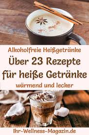 Heisse Getranke Ohne Alkohol 40 Rezepte Fur Heissgetranke Alkoholische Getranke Alkohol Rezepte Getranke