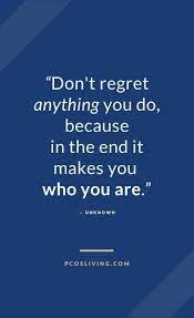 Don T Regret Quote Regret Quotes Be Yourself Quotes Unknown Quotes