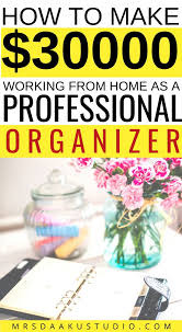 This business makes money by providing organizing services and training clients how to become better at organizing. How To Become A Professional Organizer Arxiusarquitectura