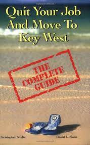 Quit Your Job And Move To Key West: The Complete Guide: Shultz,  Christopher, Sloan, David: 9780967449821: Amazon.com: Books