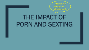 Impact of Porn and Sexting Presentation