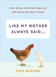 Like My Mother Always Said Wise Words Witty Warnings And Odd Advice We Never Forget Amazon Com Br
