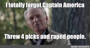 Meme I Totally Forgot Captain America Threw 4 Picks And Raped People All Templates Meme Arsenal Com