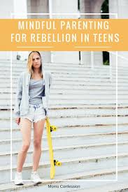 Should you ask him to marry you? Mindful Parenting Choices For Rebellion In Teens Moms Confession